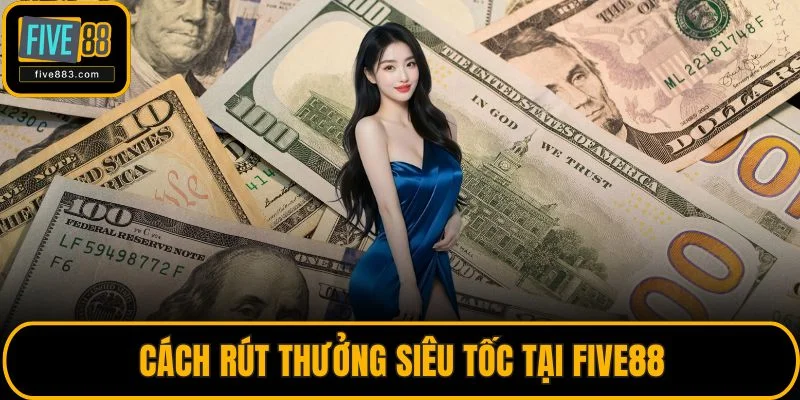 Trang chủ 35 Cách rút thưởng siêu tốc tại FIVE88