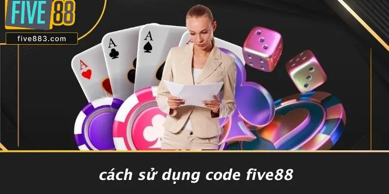 Cách Sử Dụng Code FIVE88