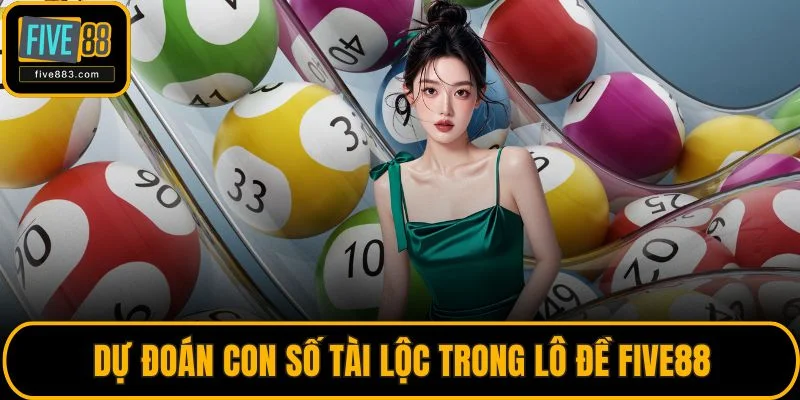 Trang chủ 32 Dự đoán con số tài lộc trong lô đề FIVE88