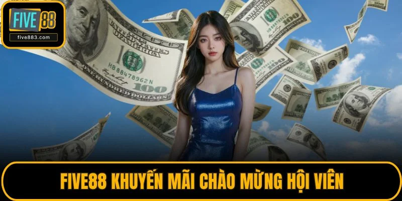 Trang chủ 36 FIVE88 khuyến mãi chào mừng hội viên