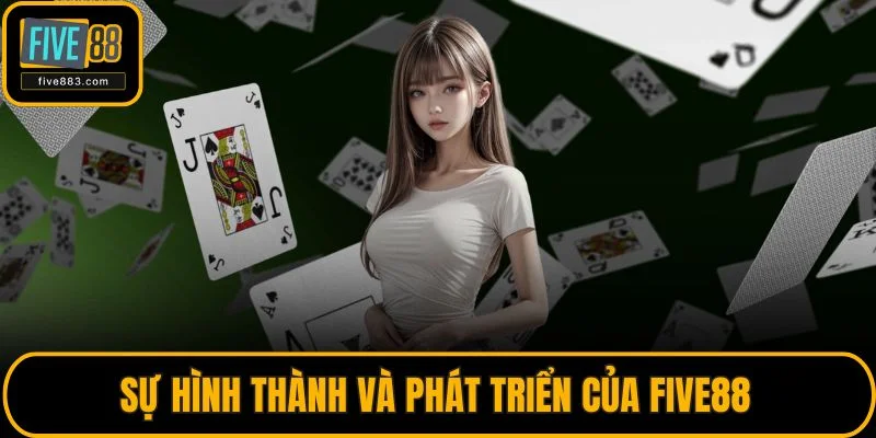 Trang chủ 28 Sự hình thành và phát triển của FIVE88